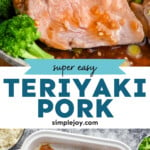 Pinterest graphic for Teriyaki Pork Tenderloin recipe. Top image shows Teriyaki Pork Tenderloin sliced with broccoli. Bottom image is overhead photo of Teriyaki Pork Tenderloin in a baking dish. Text says, "super easy Teriyaki Pork simplejoy.com"