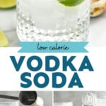 Pinterest graphic for Vodka Soda recipe. Top image shows a Vodka Soda with lime wedge. Bottom images show ingredients being added to tumbler for Vodka Soda recipe. Text says, "low calorie Vodka Soda simplejoy.com"