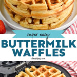 Pinterest graphic for Buttermilk Waffles recipe. Top image shows a stack of Buttermilk Waffles with whipped cream and a strawberry. Bottom image shows Buttermilk Waffles in a waffle maker. Text says, "super easy Buttermilk Waffles simplejoy.com"