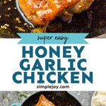 Pinterest graphic for Honey Garlic Chicken Thighs recipe. Top image shows close up photo of Honey Garlic Chicken Thighs. Bottom image is overhead photo of Honey Garlic Chicken Thighs in a skillet with rice beside. Text says, "super easy Honey Garlic Chicken simplejoy.com"