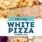 pinterest graphic of white pizza, says "the best white pizza simplejoy.com"
