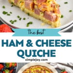 Pinterest graphic for Ham and Cheese Quiche recipe. Top image shows a slice of Ham and Cheese Quiche. Bottom image is overhead view of Ham and Cheese Quiche with berries and coffee beside. Text says, "the best Ham and Cheese Quiche simplejoy.com"