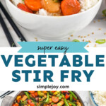 Pinterest graphic for Vegetable Stir Fry recipe. Top image shows a bowl of Vegetable Stir Fry with rice. Bottom image is overhead view of a skillet of Vegetable Stir Fry. Text says, "super easy Vegetable Stir Fry simplejoy.com"