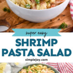 Pinterest graphic for Shrimp Pasta Salad recipe. Top image is a bowl of Shrimp Pasta Salad. Bottom image is overhead view of Shrimp Pasta Salad. Text says, "super easy Shrimp Pasta Salad simplejoy.com."