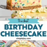 Pinterest graphic for Birthday Cheesecake recipe. Top image is side view of a slice of Birthday Cheesecake. Bottom image is overhead view of whole Birthday Cheesecake. Text says, "the best Birthday Cheesecake simplejoy.com"