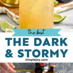 Pinterest graphic for dark and stormy. Top image shows a glass of dark and stormy surrounded by lime wedges and a bottle of ginger beer. Text says "the best the dark & stormy simplejoy.com" Lower image shows a man's hand pouring cocktail jigger of lime juice into a glass of dark and stormy ingredients and ice. Bottle of rum and bottle of ginger beer sitting in background. Lime wedges sitting by glasses.