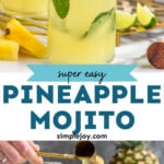 Pinterest graphic for Pineapple Mojito recipe. Top image shows Pineapple Mojito. Bottom image shows cocktail jigger being poured into glass for Pineapple Mojito recipe. Text says, "super easy Pineapple Mojito simplejoy.com"