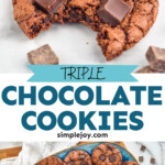 Pinterest graphic for Triple Chocolate Cookies recipe. Top image shows Triple Chocolate Cookie with a bite taken out. Bottom image is overhead view of a platter of Triple Chocolate Cookies. Text says, "Triple Chocolate Cookies simplejoy.com"