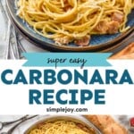 Pinterest graphic for Pasta Carbonara recipe. Top image shows Pasta Carbonara served on a plate garnished with parmesan cheese. Forks beside. Bottom image is overhead view of a pot of Pasta Carbonara with bread, tongs, and glass of wine beside. Text says, "super easy carbonara recipe simplejoy.com."