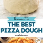 Pinterest graphic for Pizza Dough recipe. Top image shows a ball of Pizza Dough. Bottom image is overhead view of a pizza made with Pizza Dough recipe. Text says, "the secret to the best Pizza Dough simplejoy.com."