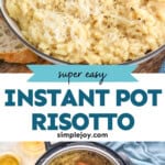 Pinterest graphic for Instant Pot Risotto. Top image shows a bowl of Instant Pot Risotto topped with parmesan cheese and black pepper. Text says "super easy Instant Pot Risotto simplejoy.com" Lower image shows overhead of instant pot with risotto and wooden spoon