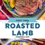 Pinterest graphic for Boneless Leg of Lamb Recipe. Top image shows a plate with sliced Boneless Leg of Lamb, potatoes, rosemary sprigs. Text says "super easy roasted lamb simplejoy.com" Lower image shows overhead of platter of Boneless Leg of Lamb surrounded by potatoes and rosemary sprigs.