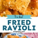 Pinterest graphic for Fried Ravioli. Top image shows close up of Fried Ravioli topped with grated parmesan cheese. Says "the best Fried Ravioli simplejoy.com" Lower image shows overhead of platter of Fried Ravioli with bowl of marinara sauce sitting in middle
