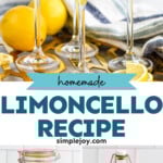 Pinterest graphic for Limoncello recipe. Top image shows person's hand pouring Limoncello into wine glasses. Lemons and hand towel on counter beside. Bottom images show Limoncello in glass containers, one with lemons still in it and one ready to serve. Text says, "homemade Limoncello recipe simplejoy.com."