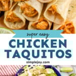 Pinterest graphic for Chicken Taquitos recipe. Top image shows a stack of Chicken Taquitos. Bottom image is overhead view of a plate with shredded lettuce and Chicken Taquitos garnished with lime wedges, pico de gallo, and cilantro. Lime wedges, pico de gallo, and guacamole beside. Text says, "super easy Chicken Taquitos simplejoy.com."
