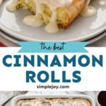 Pinterest graphic for homemade cinnamon rolls. Top image shows a cinnamon roll with icing on a plate with fork sitting beside. Says "the best cinnamon rolls simplejoy.com" Lower image shows overhead of baking dish of homemade cinnamon rolls topped with icing
