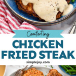 Pinterest graphic for Chicken Fried Steak. Top image shows Chicken Fried Steak with country gravy on a plate with mashed potatoes and green beans. Says "comforting Chicken Fried Steak simplejoy.com" Lower image shows overhead of platter of Chicken Fried Steak and two forks.