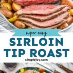 Pinterest graphic for Sirloin Tip Roast recipe. Top image shows a platter of Sirloin Tip Roast partially sliced with cooked potatoes. Bottom image is overhead view of a platter with Sirloin Tip Roast and potatoes. Knives for slicing, glasses of red wine, and bowl of green beans beside. Text says, "super easy Sirloin Tip Roast simplejoy.com."
