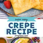 Pinterest graphic for Crepe Recipe. Top image shows homemade crepes on a plate with fresh raspberries and blueberries. Says "super easy crepe recipe simplejoy.com" Lower image shows overhead of a plate of crepes with whipped cream and fresh berries