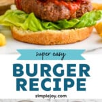 Pinterest graphic for The Best Hamburger Recipe. Top image shows a grilled hamburger on a bun with lettuce, ketchup, pickles, tomato slice, and red onion. Says "super easy burger recipe simplejoy.com" Lower images show how to make hamburgers, overhead of bowls of hamburger ingredients.