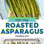 pinterest graphic of roasted asparagus, top image is on a platter, bottom image is on the rimmed baking dish, says: "super easy roasted asparagus simplejoy.com"