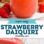 Pinterest graphic for daiquiri strawberry. Top image shows a glass of daiquiri strawberry with a fresh strawberry on the rim. Says "super easy daiquiri strawberry simplejoy.com" Lower image shows a blender of daiquiri strawberry pouring into a glass with fresh strawberries and two cups of daiquiri strawberry sitting behind