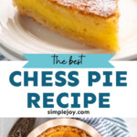 Pinterest graphic for Chess Pie recipe. Top image shows a slice of Chess Pie served on a plate. Bottom image is overhead view of Chess Pie with a serving spatula beside. Text says, "the best Chess Pie recipe simplejoy.com."