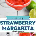 Pinterest graphic for Strawberry Margarita recipe. Top image is close up view of Strawberry Margarita in glass with salted rim. Limes and strawberries on counter beside. Bottom image is overhead view of blender with Strawberry Margarita recipe, and overhead view of Strawberry Margarita in glasses with limes and strawberries beside. Text says, "super easy Strawberry Margarita simplejoy.com."