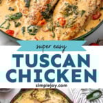 Pinterest graphic for Tuscan Chicken recipe. Top image shows skillet of Tuscan Chicken recipe. Bottom image is overhead view of a skillet of Tuscan Chicken with cherry tomatoes beside. Text says, "super easy Tuscan Chicken simplejoy.com"