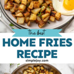 Pinterest graphic for Home Fries recipe. Top image is overhead view of a plate with Home Fries, eggs over easy, and toast. Bottom image is overhead view of a skillet of Home Fries. Text says, "the best Home Fries recipe simplejoy.com."