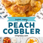 Pinterest graphic for peach cobbler recipe. Top image is plate of peach cobbler with a scoop of ice cream on top, fork beside. Bottom images are overhead views of steps of making peach cobble recipe. Text says. "super easy peach cobbler simplejoy.com."