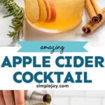 Pinterest graphic for Apple Cider Cocktail recipe. Top image shows a Apple Cider Cocktail served in a glass with ice, apple slices and rosemary as garnish. Cinnamon sticks beside. Bottom image shows side view of person's hand pouring cocktail shaker of Apple Cider Cocktail recipe into a glass with an ice cube. Rosemary, apples, and cinnamon sticks beside. Text says, "amazing Apple Cider Cocktail simplejoy.com."