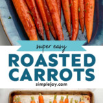 Pinterest graphic for Honey Roasted Carrots recipe. Top image is overhead view of a platter of Honey Roasted Carrots. Bottom image is overhead view of a baking sheet with whole carrots for Honey Roasted Carrots recipe before baking. Text says, "super easy roasted carrots simplejoy.com."