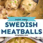 pinterest graphic of Swedish Meatballs, says: "super easy Swedish Meatballs simplejoy.com"