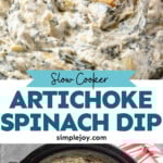 Pinterest graphic for Crockpot Spinach Artichoke Dip recipe. Top image shows person's hand dipping a slice of toasted bread into a bowl of Crockpot Spinach Artichoke Dip. Bottom image is overhead view of a crock pot of Crockpot Spinach Artichoke Dip. Text says, "slow cooker artichoke spinach dip simplejoy.com."