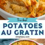 Pinterest graphic for Potatoes Au Gratin recipe. Top image shows close up view of wooden spoon scooping out Potatoes Au Gratin from baking dish. Bottom image is overhead view of a baking dish of Potatoes Au Gratin recipe. Text says, "the best Potatoes Au Gratin simplejoy.com."