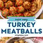 Pinterest graphic for Baked Turkey Meatballs recipe. Top image shows overhead view of a bowl of spaghetti topped with Baked Turkey Meatballs and sauce. Bottom image is overhead view of a bowl of Baked Turkey Meatballs with forks. Text says, "super easy turkey meatballs simplejoy.com."