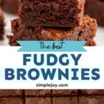 Pinterest graphic for Fudgy Brownie Recipe. Top image shows stack of brownies, side view. Bottom image is overhead view of brownies cut into squares. Text says, "the best fudgy brownies simplejoy.com."