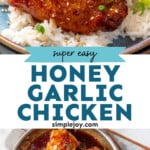 Pinterest graphic for Honey Garlic Chicken Thighs recipe. Top image is close up view of Honey Garlic Chicken Thighs on rice, garnished with sesame seeds and chopped green onions. Bottom image is overhead view of a skillet of Honey Garlic Chicken Thighs recipe. Text says, "super easy Honey Garlic Chicken simplejoy.com."