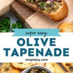 Pinterest graphic for Olive Tapenade recipe. Top image shows slice of toasted bread topped with Olive Tapenade. Bottom image is overhead view of a bowl of Olive Tapenade surrounded by toasted bread. Text says, "super easy Olive Tapenade simplejoy.com."