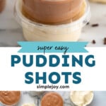 Pinterest graphic for Pudding Shots recipe. Top image show stack of Pudding Shots garnished with whipped cream and sprinkles. Bottom image shows overhead view of Pudding Shots on countertop. Text says, "super easy Pudding Shots simplejoy.com."