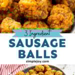 Pinterest graphic for Sausage Balls recipe. Top image shows close up view of Sausage Balls with toothpicks for serving. Bottom image is overhead view of platter of Sausage Balls with bowl of dipping sauce, toothpicks beside. Text says, "3 ingredient Sausage Balls simplejoy.com."