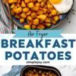 Pinterest graphic for Air Fryer Breakfast Potatoes recipe. Top image shows overhead view of a plate of Air Fryer Breakfast Potatoes with eggs, fork. Bottom image shows overhead view of an air fryer basket of Air Fryer Breakfast Potatoes. Text says, "Air Fryer Breakfast Potatoes simplejoy.com."
