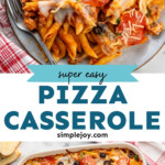 Pinterest graphic for Pizza Casserole recipe. Top image shows plate of Pizza Casserole with fork. Bottom image shows overhead view of a baking dish of Pizza Casserole topped with black olives and pepperoni. Text says, "super easy Pizza Casserole simplejoy.com."