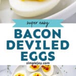 Pinterest graphic for Deviled Eggs with Bacon recipe. Top image shows a deviled egg with bacon and fresh chives. Bottom image is overhead view of a platter of Deviled Eggs with Bacon topped with fresh chives. Text says, "super easy bacon deviled eggs simplejoy.com."