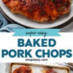 Pinterest graphic for Baked Pork Chops. Top image shows a plate of baked pork chop and mashed potatoes. Says "super easy Baked Pork Chops simplejoy.com" Lower image shows overhead of Baked Pork Chops on a baking sheet