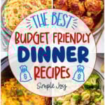 graphic with four photos of dinners that says: the best budget friendly dinner recipes, simple joy"