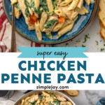 Pinterest graphic for Chicken Penne Pasta recipe. Top image shows overhead view of a plate of Chicken Penne Pasta with a fork. Bottom image shows overhead view of a skillet of Chicken Penne Pasta. Text says, "super easy Chicken Penne Pasta simplejoy.com."