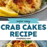 Pinterest graphic for crab cakes. Top image shows a close up of crab cakes on a plate with fresh parsley and lemon slice. Says "super easy Crab Cakes recipe simplejoy.com" Lower image shows overhead of plate of crab cakes with fresh parsley and lemon slices. Cup of sauce sitting beside.