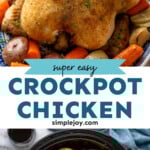 Pinterest graphic for Crockpot Whole Chicken. Top image shows a cooked whole chicken on a platter surrounded by potatoes, onions, and carrots. Says "super easy crockpot chicken simplejoy.com" Lower image shows overhead of slow cooker with cooked chicken